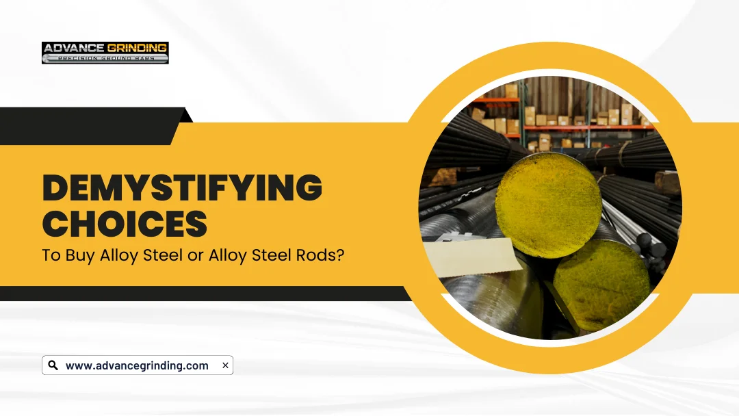 Demystifying Choices  To Buy Alloy Steel or Alloy Steel Rods